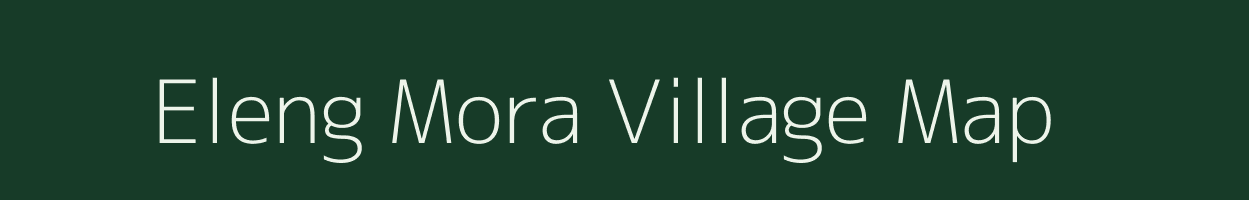 Eleng Mora village map in Assam