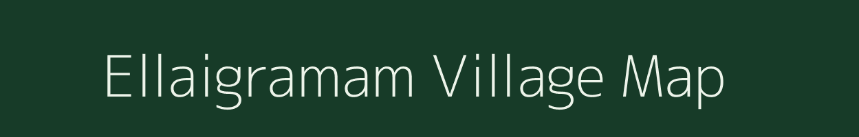 Ellaigramam village map in Tamil Nadu