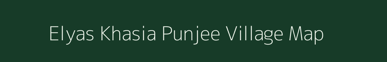 Elyas Khasia Punjee village map in Assam