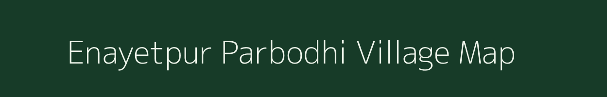 Enayetpur Parbodhi village map in Bihar
