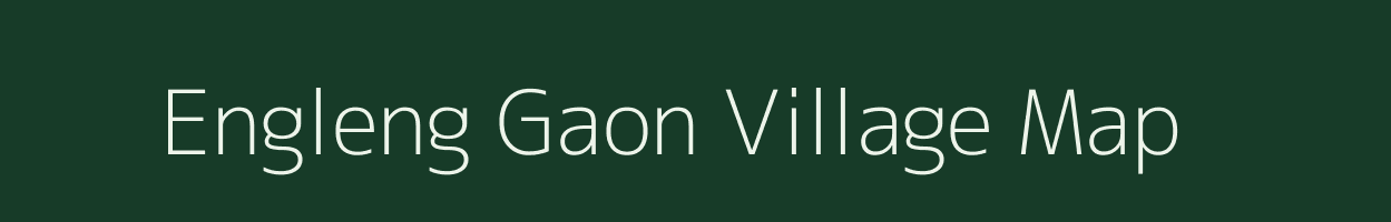 Engleng Gaon village map in Assam