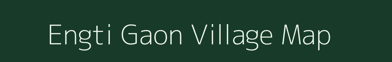 Engti Gaon village map in Assam