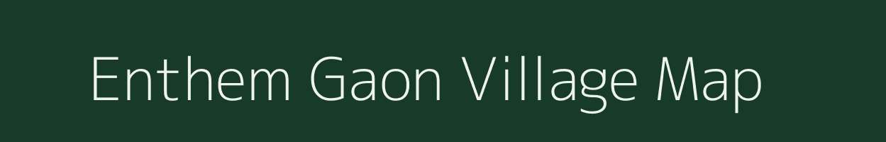 Enthem Gaon village map in Assam