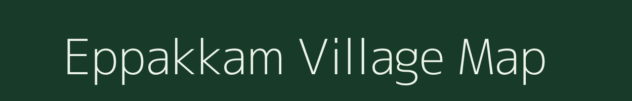 Eppakkam village map in Tamil Nadu