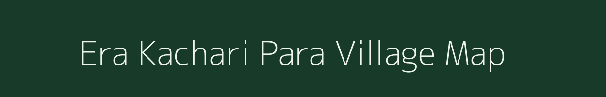 Era Kachari Para village map in Assam