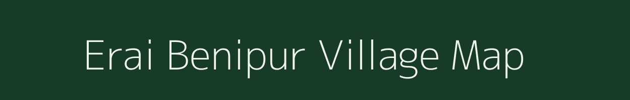 Erai Benipur village map in Bihar