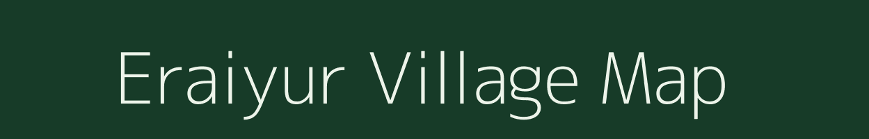 Eraiyur village map in Tamil Nadu