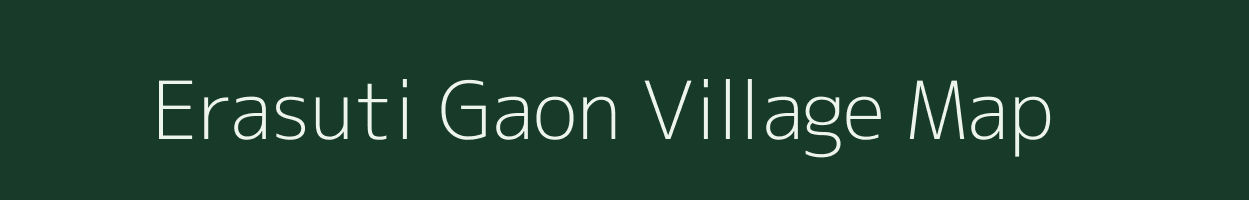 Erasuti Gaon village map in Assam