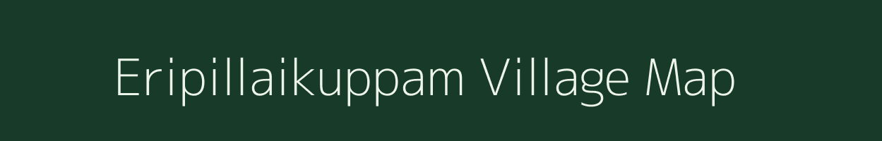 Eripillaikuppam village map in Tamil Nadu