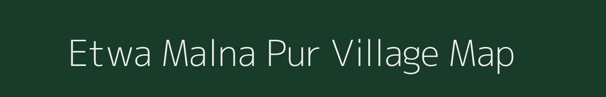 Etwa Malna Pur village map in Uttar Pradesh