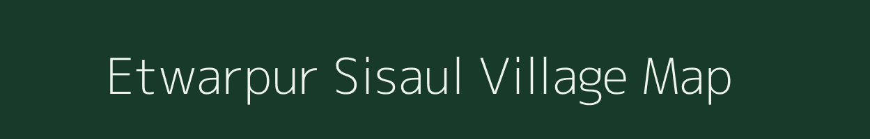 Etwarpur Sisaul village map in Bihar