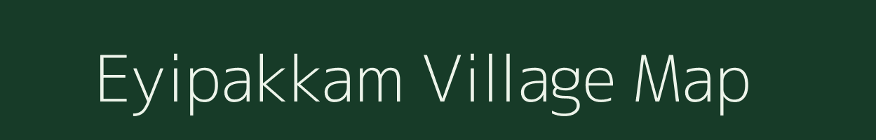Eyipakkam village map in Tamil Nadu