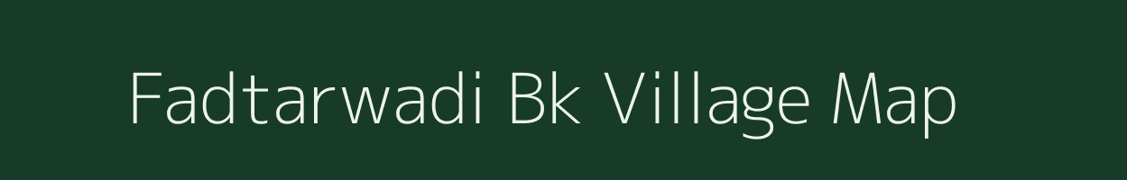 Fadtarwadi Bk village map in Maharashtra