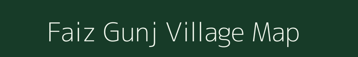 Faiz Gunj village map in Uttar Pradesh