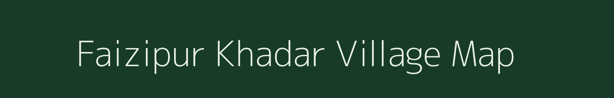 Faizipur Khadar village map in Uttar Pradesh