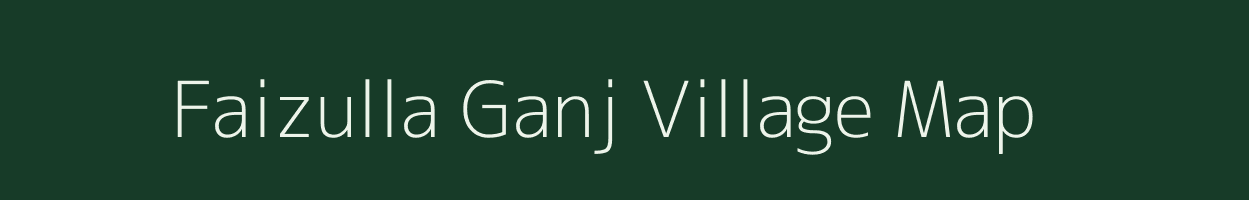 Faizulla Ganj village map in Uttar Pradesh