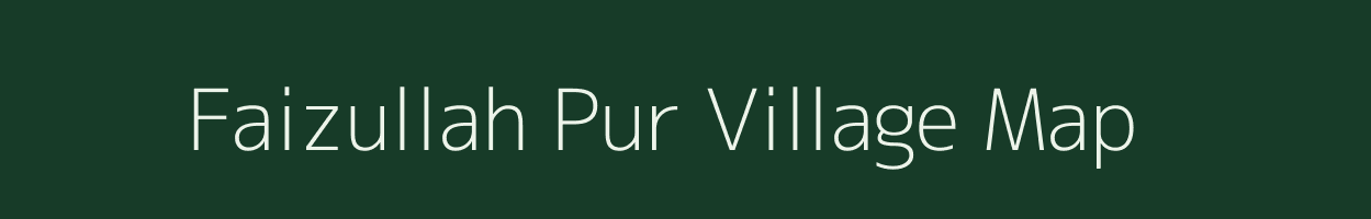 Faizullah Pur village map in Uttar Pradesh