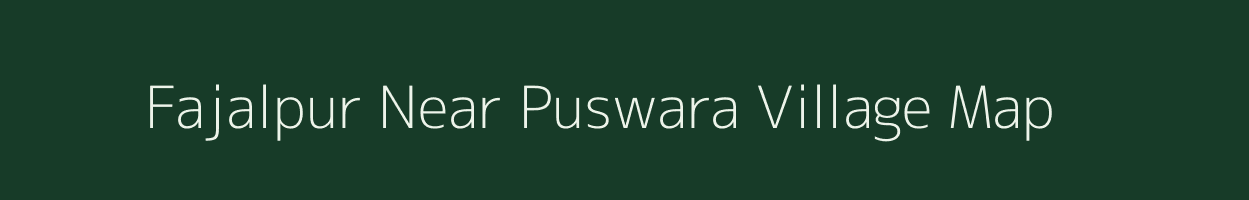 Fajalpur Near Puswara village map in Uttar Pradesh