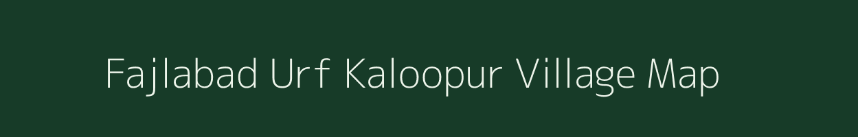Fajlabad Urf Kaloopur village map in Uttar Pradesh