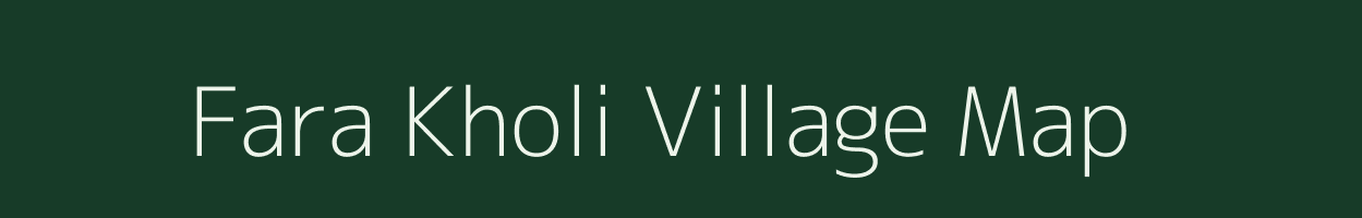 Fara Kholi village map in Uttarakhand