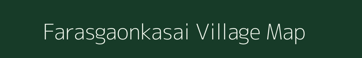 Farasgaonkasai village map in Chhattisgarh