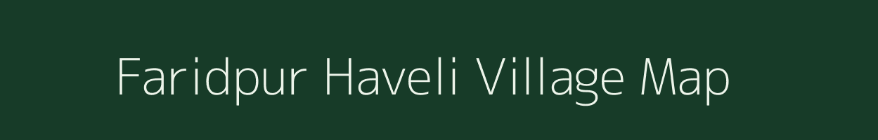 Faridpur Haveli village map in Uttar Pradesh