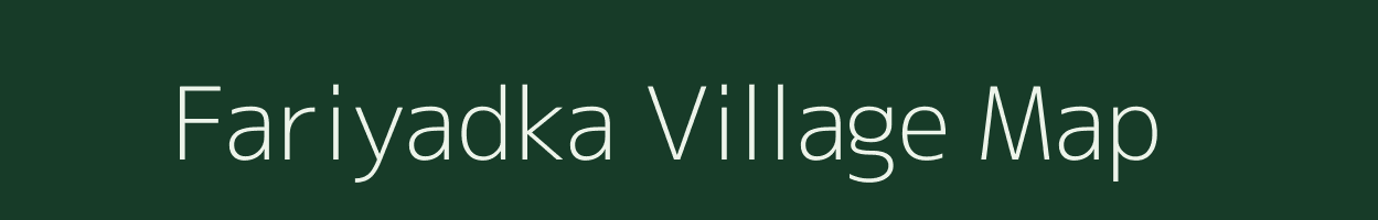 Fariyadka village map in Gujarat