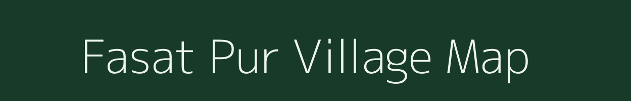 Fasat Pur village map in Assam