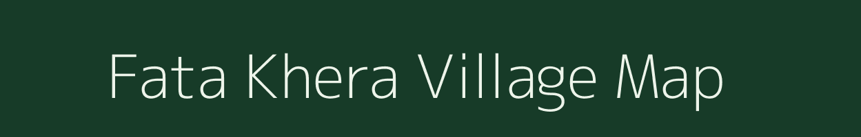Fata Khera village map in Rajasthan