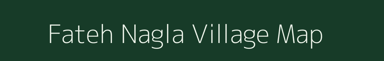 Fateh Nagla village map in Uttar Pradesh