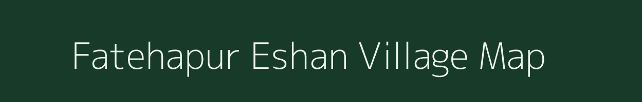 Fatehapur Eshan village map in Uttar Pradesh