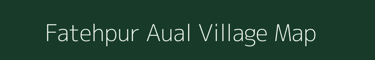 Fatehpur Aual village map in Uttar Pradesh