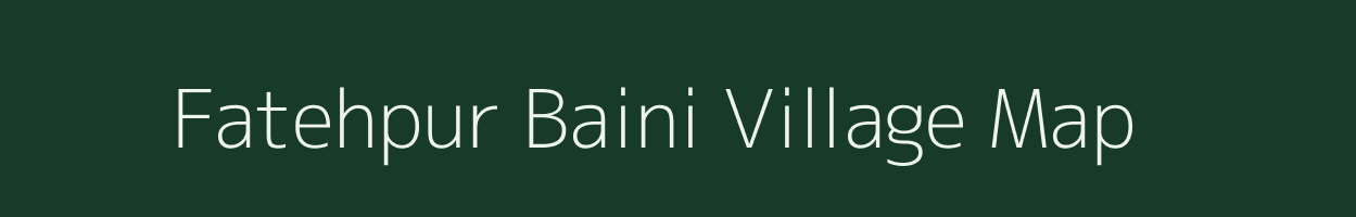Fatehpur Baini village map in Uttar Pradesh