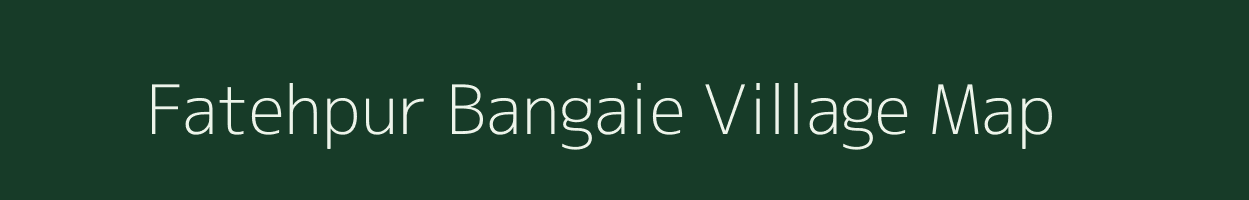 Fatehpur Bangaie village map in Uttar Pradesh