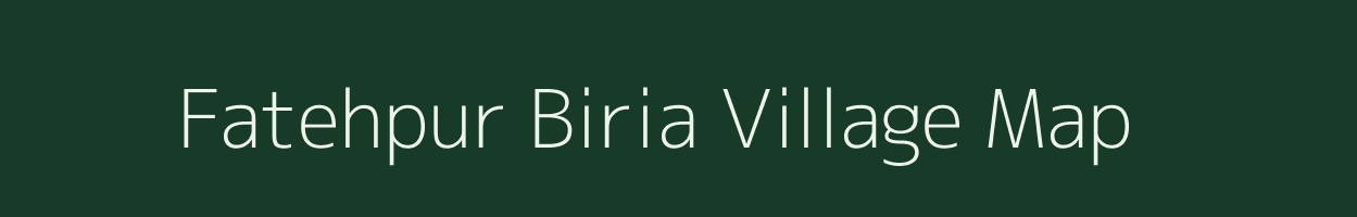 Fatehpur Biria village map in Uttar Pradesh