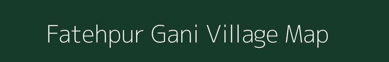 Fatehpur Gani village map in Uttar Pradesh