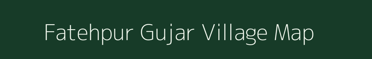 Fatehpur Gujar village map in Uttar Pradesh