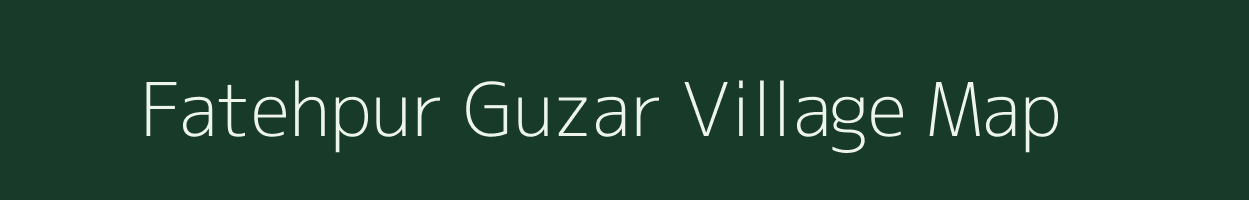 Fatehpur Guzar village map in Uttar Pradesh