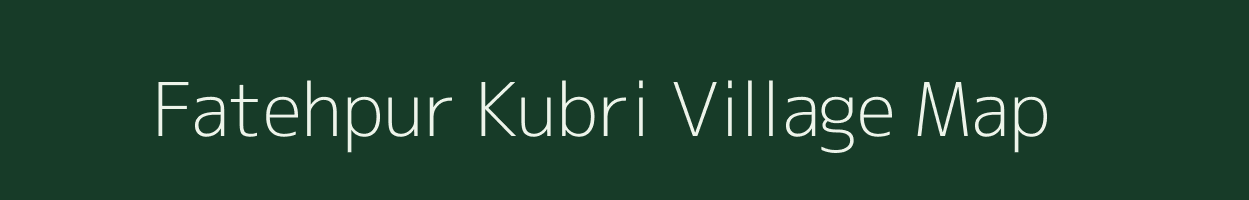 Fatehpur Kubri village map in Uttar Pradesh
