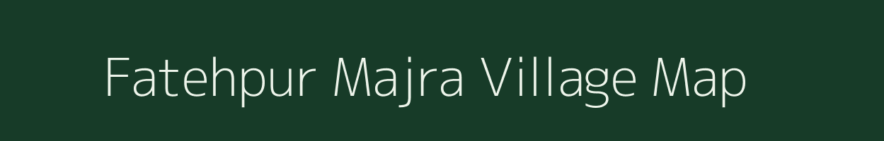 Fatehpur Majra village map in Uttar Pradesh