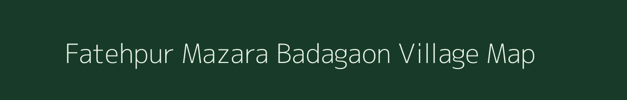 Fatehpur Mazara Badagaon village map in Uttar Pradesh