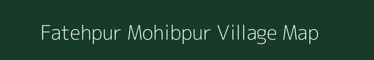 Fatehpur Mohibpur village map in Uttar Pradesh