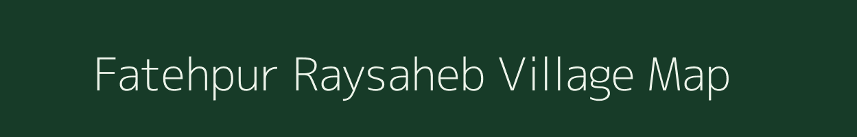 Fatehpur Raysaheb village map in Uttar Pradesh