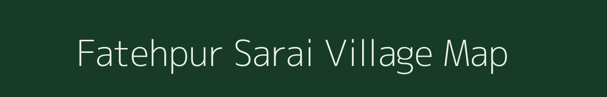 Fatehpur Sarai village map in Uttar Pradesh