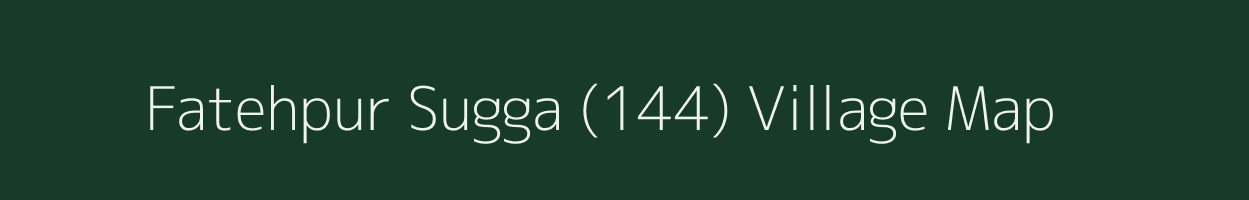 Fatehpur Sugga (144) village map in Punjab