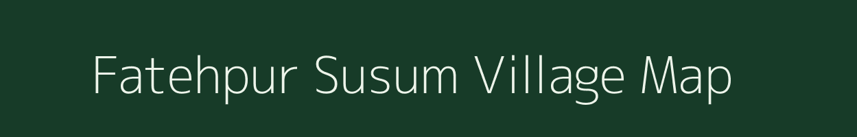 Fatehpur Susum village map in Uttar Pradesh