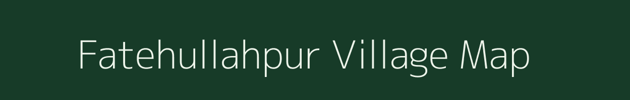 Fatehullahpur village map in Uttar Pradesh