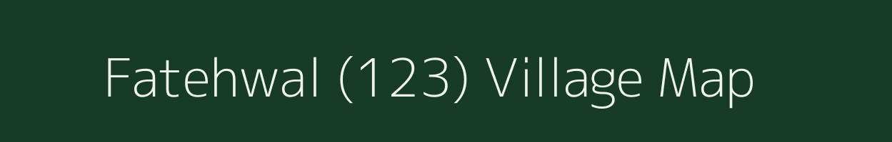 Fatehwal (123) village map in Punjab