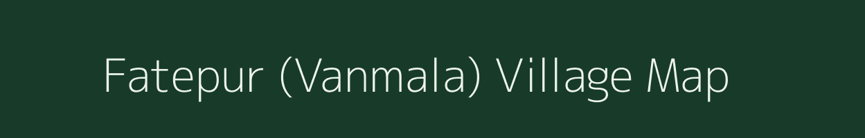 Fatepur (Vanmala) village map in Gujarat