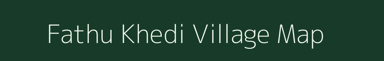 Fathu Khedi village map in Madhya Pradesh